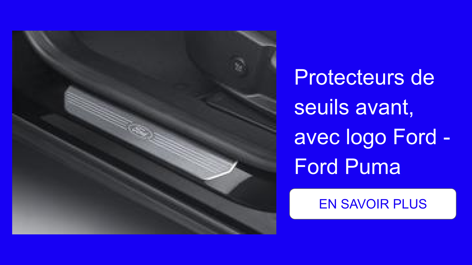 Protecteurs de seuils avant, avec logo Ford - Ford Puma